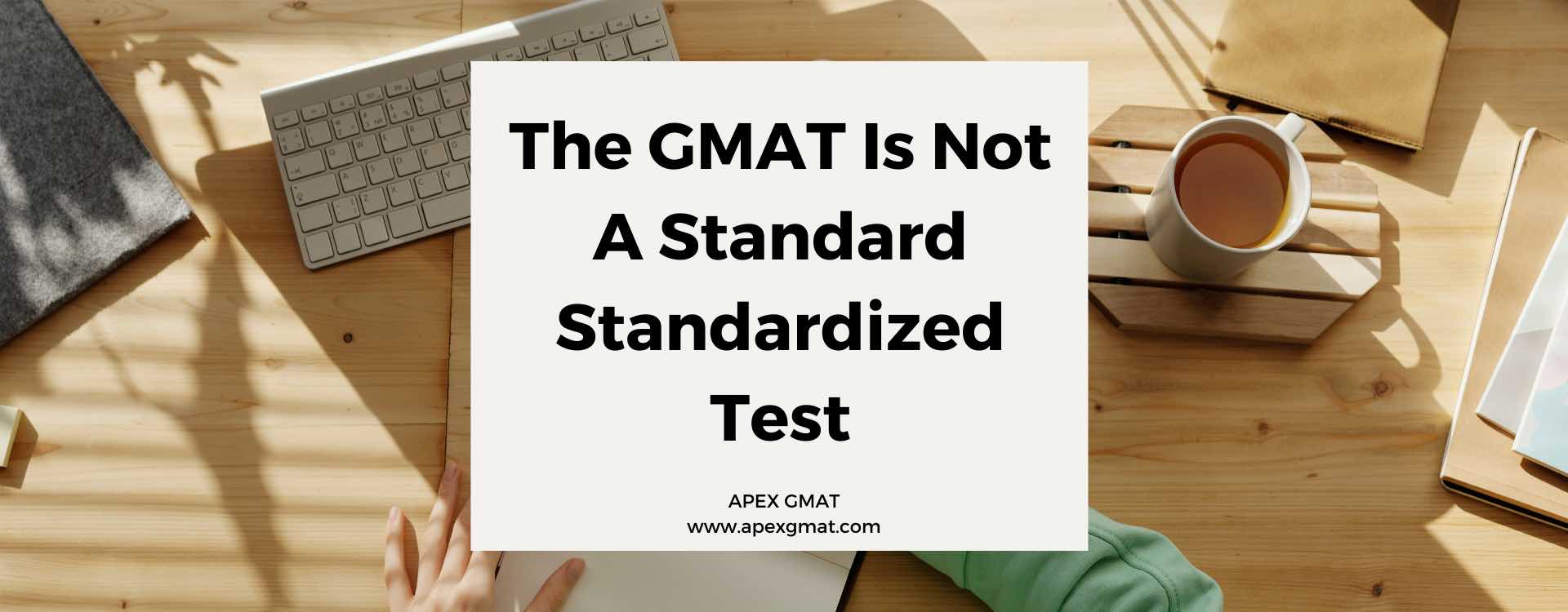 The GMAT Is Not A Standard Standardized Test