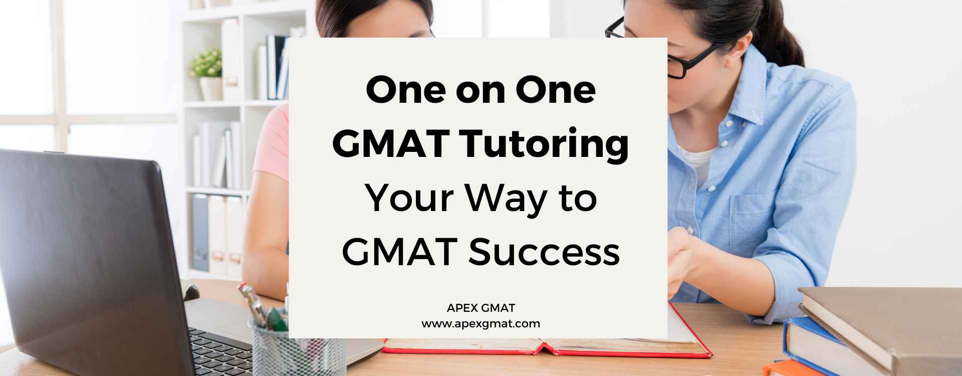 One on One GMAT Tutoring Your Way to GMAT Success