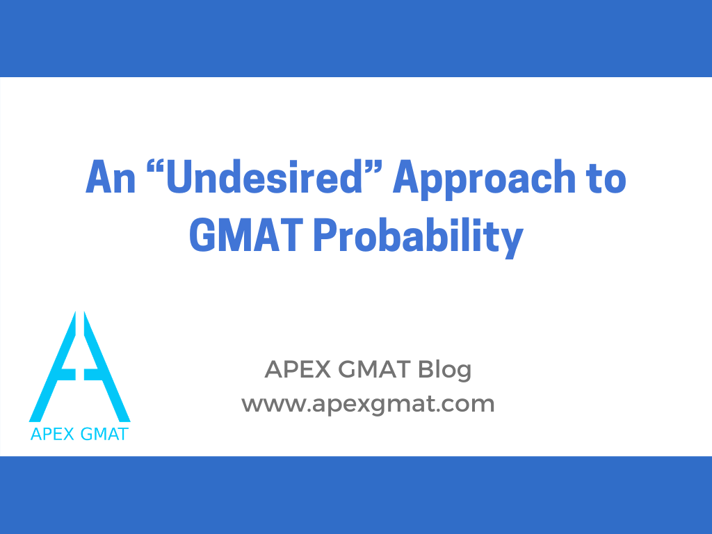 An “Undesired” Approach to GMAT Probability gmat article