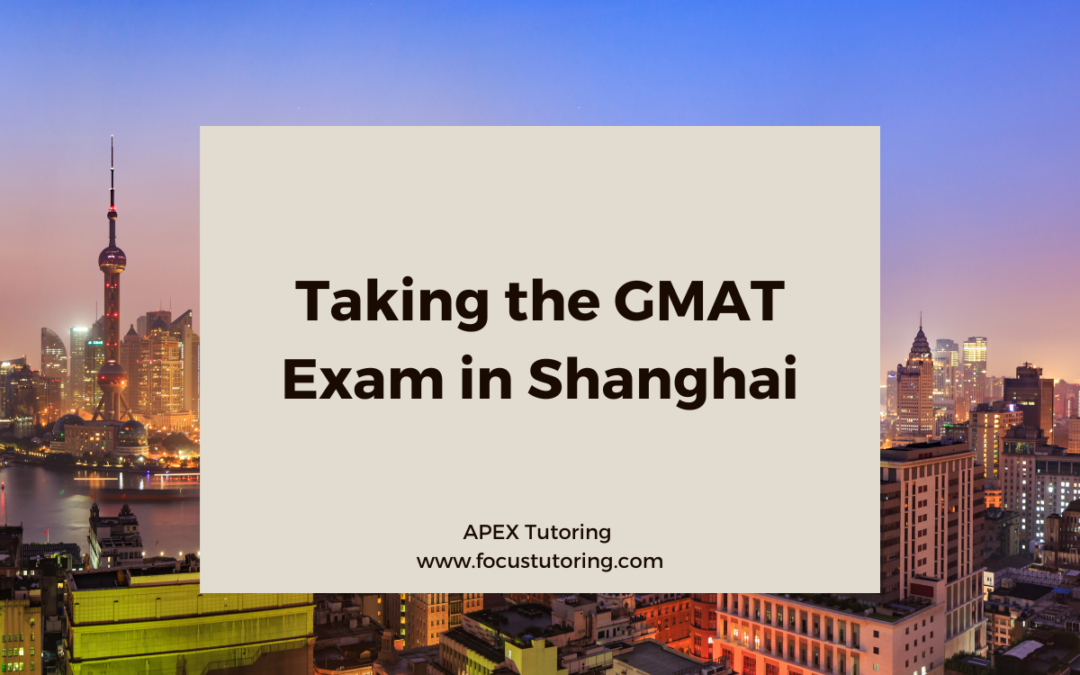 Taking the GMAT Exam in Shanghai