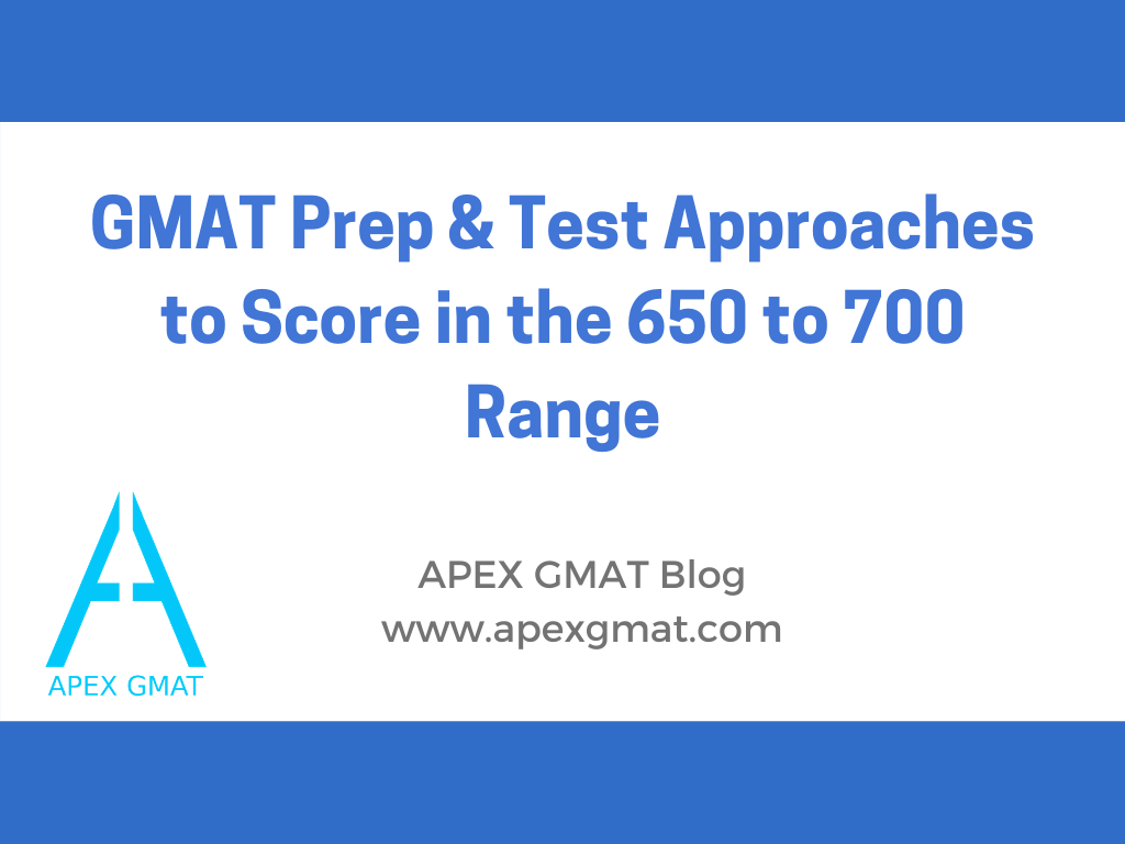 GMAT Prep & Test Approaches to Score in the 650 to 700 Range