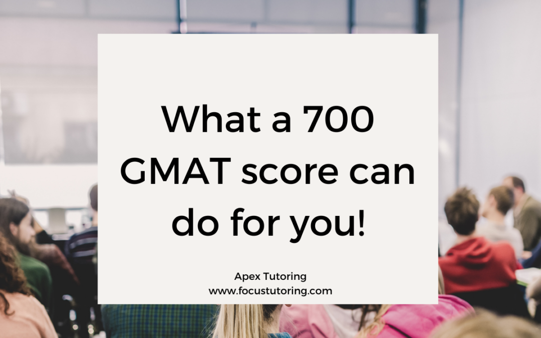 What a 700 GMAT score can do for you!