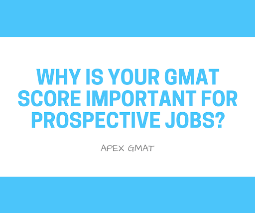 Why is your GMAT Score Important for Prospective Jobs?
