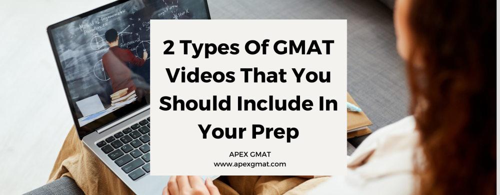 2 Types Of GMAT Videos That You Should Include In Your Prep