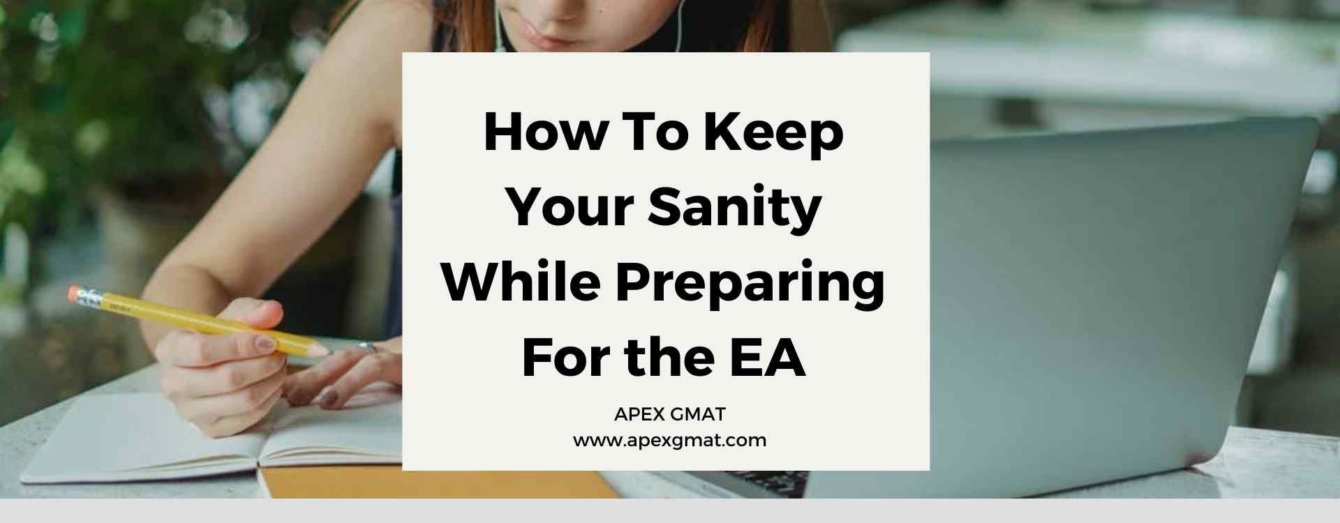 How To Keep Your Sanity While Preparing For The EA