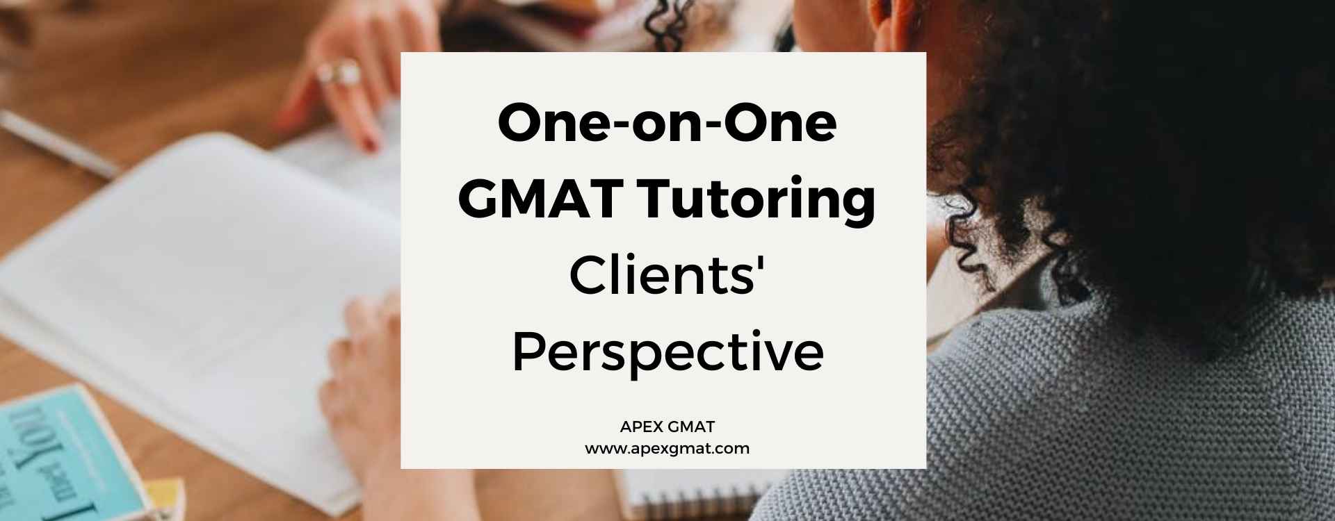 One on One GMAT Tutoring – Clients’ Perspective