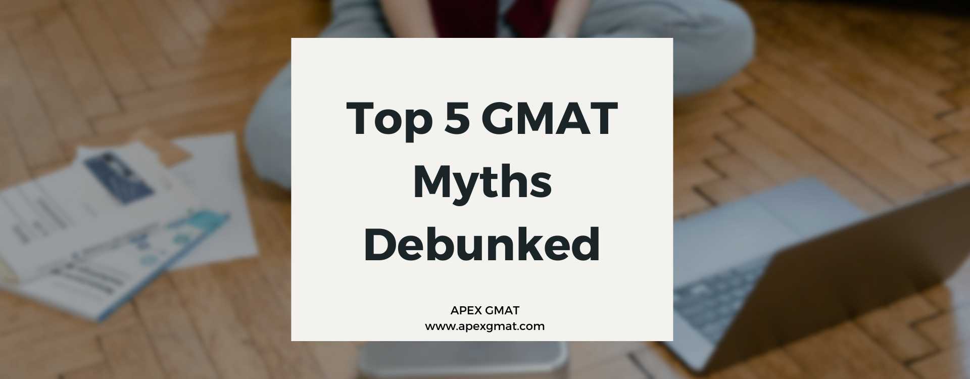 Top 5 GMAT Myths Debunked