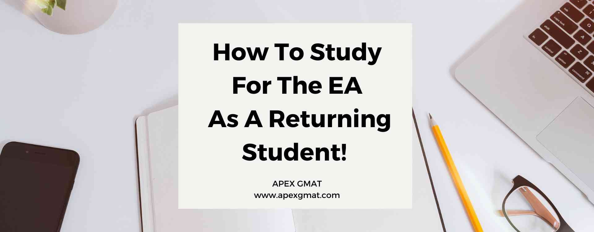 How To Study For The EA As A Returning Student!