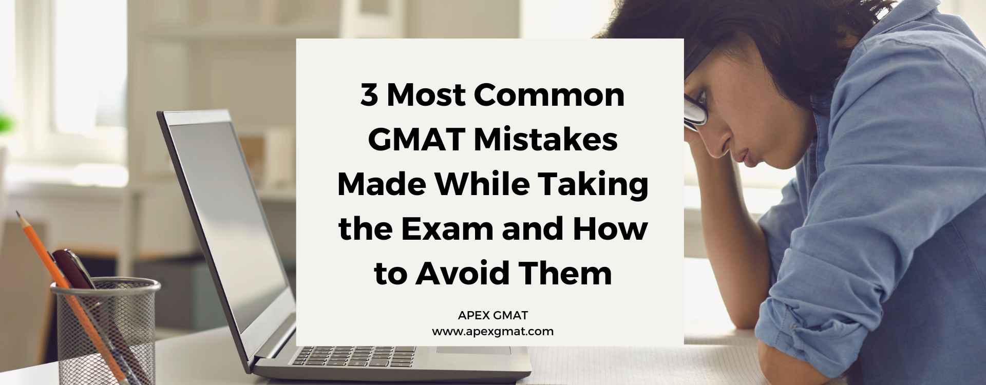 3 Most Common GMAT Mistakes Made During the Exam