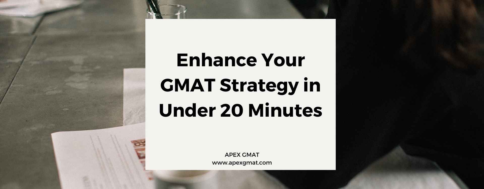 Enhance Your GMAT Strategy in Under 20 Minutes