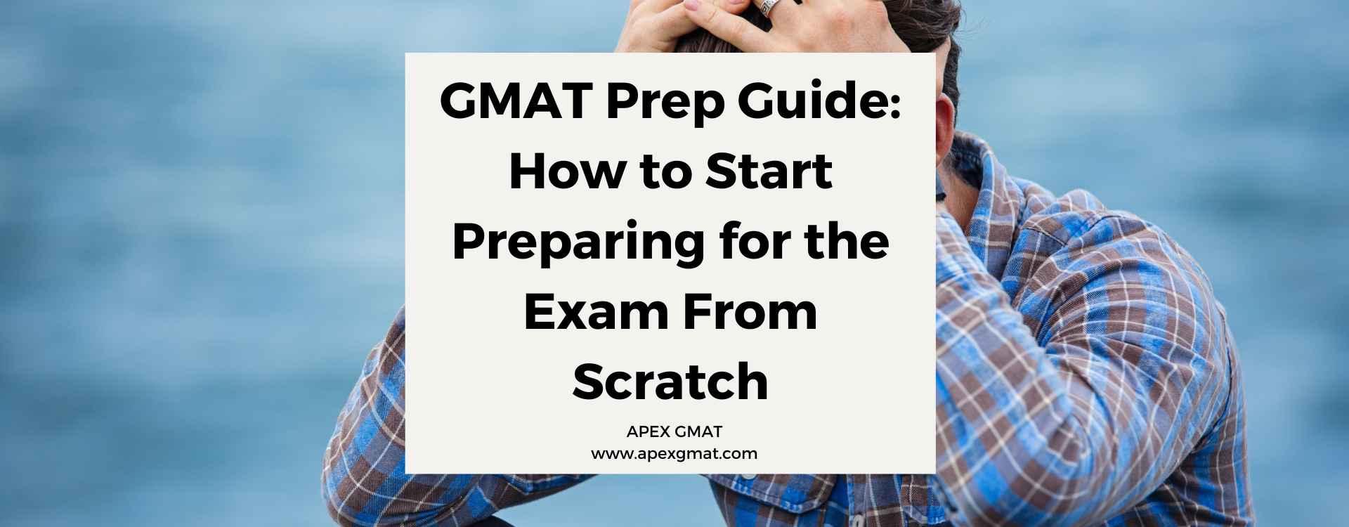 How to Start Preparing for the GMAT From Scratch