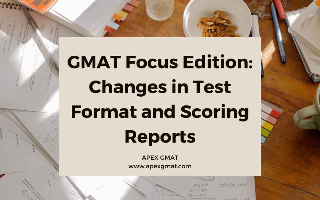 GMAT Focus Edition: Changes in Test Format and Scoring Reports