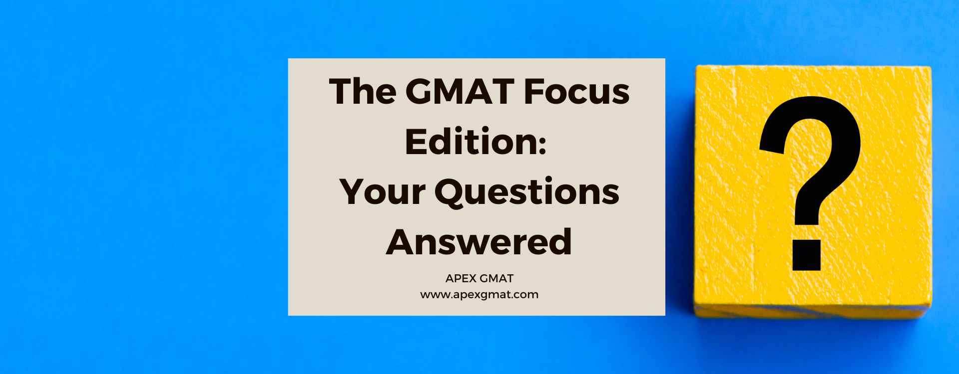 The GMAT Focus Edition Your Questions Answered ApexGMAT