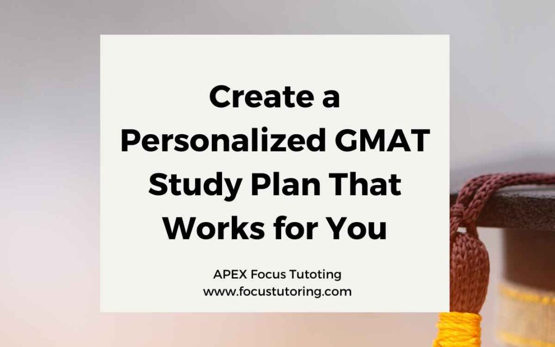 Create a Personalized GMAT Study Plan That Works for You