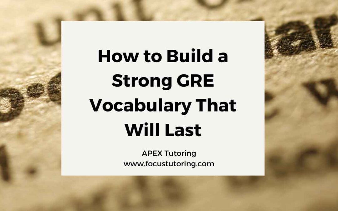How to Build a Strong GRE Vocabulary That Will Last